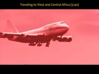 Traveling to West and Central Africa (5:40)
 