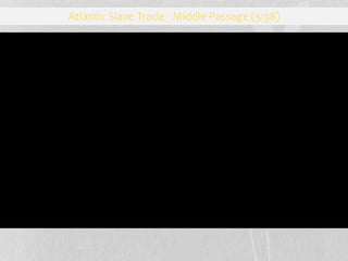 Atlantic Slave Trade - Middle Passage (5:38)
 