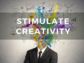 STIMULATE
CREATIVITY
 
