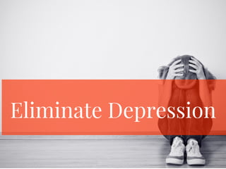Eliminate Depression
 