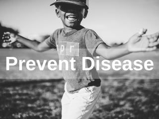 Prevent Disease
 