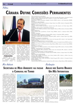 Meio Ambiente
Primeira Hora04 Geral
Aproveitando o Reinado de
Momo, de 24 a 27 de fevereiro, o
atendimento da Secretaria de Meio
Ambiente (Semam) será realizado
na Praia do Tombo. Durante o
período, o setor funcionará no
NúcleodeInformaçõeseEducação
Ambiental - Bandeira Azul, na
Praia do Tombo. A iniciativa tem
como objetivo aproximar o setor
da população e reforçar a zeladoria
da praia que, por sete anos
consecutivos recebe a certificação
de qualidade ambiental.
O objetivo é melhorar ainda
mais o nível de qualidade
ambiental da praia, infraestrutura,
limpeza, sinalização e a
disposição de resíduos. Com isso,
traz a continuidade dos benefícios
que a certificação proporciona
para a Cidade, como o aumento
de turistas, movimentação do
setor hoteleiro e geração de
renda para o comércio local.
O secretário de Meio Ambiente,
Sidnei Aranha, explica que esse
é um projeto experimental e,
trazendo resultados positivos,
será implantado novamente
SECRETARIA DE MEIO AMBIENTE VAI PASSAR
O CARNAVAL NO TOMBO
durante o Carnaval dos próximos
anos. “Entendo que seja
fundamental que um gestor de
Politicas Públicas possa ouvir
diretamente as pessoas”, ressaltou
CÂMARA DEFINE COMISSÕES PERMANENTES
Política
Já estão definidos os membros
que vão compor as 17 comissões
permanentes da Câmara
Municipal de Guarujá (segue
abaixo a lista). A divisão foi
feita por meio de votação entre
os próprios vereadores, ainda na
semana passada, e valerá para
todo este biênio (2017 e 2018).
ATRIBUIÇÕES
Juntamente com a Mesa
Diretora e o Colégio de Líderes,
as comissões permanentes
parlamentares formam as
Reclamações
ABILIO DOS SANTOS BRANCO
UM MÊS INTERDITADA
Por conta da erosão que vem
acontecendo no canal da
Avenida Abílio dos Santos
Branco, muito próximo à praia
da Enseada, moradores do local
estão tentando com a prefeitura
uma solução para o problema
Segundo o jornalista Jonas
Barcelo Junior, que mora
próximo ao local, o buraco
começou a surgir na avenida,
em frente ao número 60, há
mais de dois anos. “O asfalto
foi cedendo cada vez mais,
até ficar do tamanho que está
agora”.
Durante todo esse período, ao
invés de solucionar o problema,
a administração anterior foi
cercando as crateras que iam
aparecendo ao longo do canal,
enquanto a erosão foi tomando
a avenida.
Resposta
Em nota, a Prefeitura informou
que a via está bloqueada
desde meados de janeiro
devido ao desmoronamento
do canal. Uma empresa deverá
ser contratada para fazer a
reestruturação do local. A via
só será desbloqueada quando
o problema for resolvido. Por
enquanto ainda não é possível
precisar prazos.
De 17 à 23 de Fevereiro de 2017
FISCALIZAÇÃO E CONTROLE:
Andressa Salles (PSB, presidente), Mário Lúcio da Conceição (PR, relator), Fernando Peitola
(PSDB, membro); Naldo Perequê (PPS, membro) e Luciano Tody (PMDB, membro).
JUSTIÇA E REDAÇÃO:
Bispo Mauro (PRB, presidente); Rapahel Vitiello (PSDB, relator) e Joel Agostinho (PMDB,
membro).
FINANÇAS E ORÇAMENTO:
Carlos Eduardo Vargas (PSB, presidente); Sérgio Santa Cruz (PRB, relator) e Nequinho (PMN,
membro).
OBRAS E SERVIÇOS PÚBLICOS:
Fernando Peitola (PSDB, presidente); Juninho Eroso (PP, relator) e Zé Teles Júnior (PPS,
membro)
TURISMO, EDUCAÇÃO E ASSISTÊNCIA SOCIAL:
Rapahel Vitiello (PSDB, presidente); Pastor Sargento Marcos (PSB, relator) e Nicolaci (DEM,
membro).
MEIO AMBIENTE:
Naldo Perequê (PPS, presidente); Luciano Tody (PMDB, relator) e Andressa Salles (PSB,
membro).
SAÚDE E HIGIENE:
Bispo Mauro (PRB, presidente); Nicolaci (DEM, relator) e Nequinho (PMN, membro).
HABITAÇÃO E REGULARIZAÇÃO FUNDIÁRIA:
José Nilton Doidão (PPS, presidente); Nequinho (PMN, relator) e Sérgio Santa Cruz (PRB,
membro).
DESENVOLVIMENTO ECONÔMICO:
Zé Teles Júnior (PPS, presidente); Mário Lúcio da Conceição (PR, relator) e Joel Agostinho
(PMDB, membro).
CRIANÇA, ADOLESCENTE E JUVENTUDE:
Andressa Salles (PSB, presidente); Nicolaci (DEM, relator) e Fernando Peitola (PSDB, membro).
IDOSO:
Pastor Sargento Marcos (PSB, presidente); Bispo Mauro (PRB, relator) e Luciano Tody (PMDB,
membro).
SEGURANÇA PÚBLICA:
Sérgio Santa Cruz (PRB, presidente); Carlos Eduardo Vargas (PSB, relator) e Nicolaci (DEM,
membro).
PORTOS, AEROPORTOS E TRANSPORTE:
José Nilton Doidão (PPS, presidente); Mário Lúcio da Conceição (PR, relator) e Nicolaci
(DEM, membro).
CULTURA, CRIATIVIDADE E ENTRETENIMENTO:
Juninho Eroso (PP, presidente); Fernando Peitola (PSDB, relator) e Sérgio Santa Cruz (PRB,
membro).
DIREITOS DO CONSUMIDOR:
Luciano Tody (PMDB, presidente); José Nilton Doidão (PPS, relator) e Mário Lúcio da
Conceição (PR, membro).
COMISSÃO DO BEM ESTAR ANIMAL:
Carlos Eduardo Vargas (PSB, presidente); Naldo Perequê (PPS, relator) e Fernando Peitola
(PSDB, membro).
IGUALDADE RACIAL:
Andressa Salles (PSB, presidente); Juninho Eroso (PP, relator) e Bispo Mauro (PRB, membro).
principais instâncias decisórias
do Legislativo Municipal. É a
partir delas que vereadores vão
propor seus projetos de lei e,
também, apreciar projetos de
autoria do Executivo, ou mesmo
de iniciativa popular – conforme
estabelece a Constituição Federal.
Os trabalhos geralmente
ocorrem durante a semana e
seguem regras estabelecidas pelo
regimento interno da Câmara. Há
também possibilidade da criação
de outras comissões, caso haja
necessidade.
 
