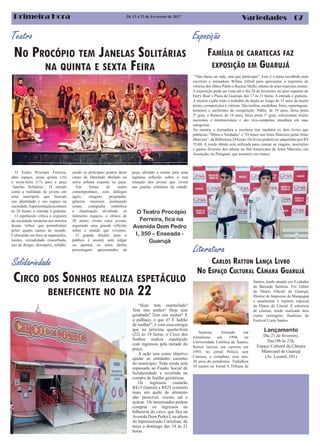 07Primeira Hora VariedadesDe 13 à 23 de Fevereiro de 2017
Teatro
Santista, formado em
Jornalismo em 1994, na
Universidade Católica de Santos,
Ratton iniciou sua carreira em
1993, no jornal Polícia sem
Censura, e completa, esse ano,
20 anos de jornalismo. Trabalhou
10 manos no Jornal A Tribuna de
Santos, tendo atuado em 9 cidades
da Baixada Santista. Foi Editor
do Diário Oficial de Guarujá,
Diretor de Imprensa de Mangaguá
e atualmente é repórter especial
do Diário do Litoral. É roteirista
de cinema, tendo realizado dois
curtas metragem, finalistas do
Festival Curta Santos
Lançamento
Dia 21 de fevereiro,
Das18h às 21h,
Espaço Cultural da Câmara
Municipal de Guarujá
(Av. Leomil, 291)
CARLOS RATTON LANÇA LIVRO
NO ESPAÇO CULTURAL CÂMARA GUARUJÁ
Literatura
NO PROCÓPIO TEM JANELAS SOLITÁRIAS
NA QUINTA E SEXTA FEIRA
O Teatro Procópio Ferreira,
abre espaço, nesta quinta (16)
e sexta-feira (17) para a peça
‘Janelas Solitárias’. O enredo
conta a realidade de jovens em
uma metrópole que buscam
sua identidade e seu espaço na
sociedade.Aapresentaçãoacontece
às 20 horas, a entrada é gratuita.
O espetáculo critica a cegueira
da sociedade moderna aos anseios
destas ‘tribos’ que perambulam
pelos quatro cantos do mundo.
Colocando em foco as separações,
medos, sexualidade exacerbada,
uso de drogas, desespero, solidão,
O Teatro Procópio
Ferreira, fica na
Avenida Dom Pedro
I, 350 – Enseada -
Guarujá
sendo os principais pontos deste
canto de liberdade abafado na
selva urbana exposta na peça.
Em forma de teatro
contemporâneo, com diálogos
ágeis, imagens projetadas,
gêneros musicais pontuando
cenas, cenografia simbólica
e iluminação dividindo os
inúmeros espaços, o elenco de
20 atores vivem estes jovens,
sugerindo uma grande reflexão
sobre o mundo que vivemos.
O grande desafio para o
público é assistir sem julgar
ou apontar os erros destes
personagens apresentados na
peça, abrindo a mente para uma
legítima reflexão sobre a real
situação dos jovens que vivem
nas janelas solitárias da cidade.
FAMÍLIA DE CARATECAS FAZ
EXPOSIÇÃO EM GUARUJÁ
Exposição
“Não basta ser mãe, tem que participar”. Este é o tema escolhido pela
escritora e treinadora Wilma Alfred para apresentar a trajetória de
vitórias dos filhos Pablo e Ramon Mello, atletas de artes marciais mistas.
A exposição pode ser vista até o dia 20 de fevereiro, no piso superior do
Ferry Boat´s Plaza de Guarujá, das 17 às 21 horas. A entrada é gratuita.
A mostra expõe todo o trabalho da dupla ao longo de 15 anos de muito
treino, competições e vitórias. São troféus, medalhas, fotos, reportagens,
kimonos e uniformes de competição. Pablo, de 19 anos, faixa preta
2º grau, e Ramon, de 14 anos, faixa preta 1º grau, colecionam títulos
nacionais e internacionais e são vice-campeões mundiais em suas
categorias.
Na mostra, a treinadora e escritora traz também os dois livros que
publicou: “Mitos e Verdades” e “O Amor nas Artes Marciais pelas Artes
Marciais”, da Biblioteca 24 horas. Os livros podem ser adquiridos por R$
35,00. A renda obtida será utilizada para custear as viagens, inscrições
e gastos diversos dos atletas no Sul-Americano de Artes Marciais, em
Assunção, no Paraguai, que acontece em março.
CIRCO DOS SONHOS REALIZA ESPETÁCULO
BENEFICENTE NO DIA 22
Solidariedade
“Hoje tem marmelada?
Tem sim senhor! Hoje tem
goiabada? Tem sim senhor! E
o palhaço, o que é? É ladrão
de mulher”, é com essa energia
que na próxima quarta-feira
(22) às 18 horas, o Circo dos
Sonhos realiza espetáculo
com ingressos pela metade do
preço.
A ação tem como objetivo
ajudar as entidades carentes
do município. Toda renda será
repassada ao Fundo Social de
Solidariedade e revertida na
compra de fraldas geriátricas.
Os ingressos custarão
R$15 (lateral) e R$25 (central)
mais um quilo de alimento
não perecível, exceto sal e
açúcar. Os interessados podem
comprar os ingressos na
bilheteria do circo, que fica na
Avenida Dom Pedro I, na altura
do hipermercado Carrefour, de
terça a domingo das 14 às 21
horas.
 