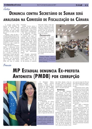 necessárias.
Rodrigo Ferreira anexou à
denúncia cópia da condenação
que tramitou na 2ª Vara Criminal
de Praia Grande, o artigo 331 do
Código Penal e, principalmente,
a Lei Municipal 3841/2011,
que determina que é vedada
a nomeação para cargos em
comissão, tanto do Executivo,
comonoLegislativo,pessoas“que
forem condenadas, em decisão
transitada em julgado (final)
ou proferida por órgão judicial
colegiado, desde a condenação
até o transcurso do prazo de oito
anos após o cumprimento da pena,
pelos crimes contra a economia
popular, a fé pública, patrimônio
e, no caso, administração
pública”.
O advogado denunciante
alerta o prefeito Suman sobre
a necessidade de exonerar de
imediato Fiorotto a bem do
serviço público, “uma vez que
ele não preenche os requisitos
Justiça
Primeira Hora Geral
Processo
A acusação contra Paulo
Fiorotto, atual Secretário de
Cultura de Guarujá, também
advogado, é em razão uma
condenação, em ação criminal
que ocorreu na cidade de Praia
Grande.
Segundo o autor da ação, o
advogadoRodrigoRochaFerreira,
a exoneração do Secretário se faz
necessaria, em razão do mesmo ter
sido condenado em ação transitada
em julgada, tronando-o Fixa Suja,
perante Lei, o que o impede de
exercer cargos públicos.
Além da ação ao Ministério
Público, o denunciante enviou
uma cópia de sua representação
à Câmara de Vereadores, lida
na sessão da ultima terça feira
(8), e enviada a Comissão de
Fiscalização e Controle, que após
análise poderá pedir ao Plenário
a criação de uma Comissão
Processante, por prevaricação,
caso o prefeito Valter Suman
(PSB) não tome as medidas
DENUNCIA CONTRA SECRETÁRIO DE SUMAN SERÁ
ANALISADA NA COMISSÃO DE FISCALIZAÇÃO DA CÂMARA
MP ESTADUAL DENUNCIA EX-PREFEITA
ANTONIETA (PMDB) POR CORRUPÇÃO
O Ministério Público
Estadual (MPE) ofereceu
denúncia à Justiça contra a
ex-prefeita de Guarujá, Maria
Antonieta de Brito (PMDB),
além do seu marido, o guarda
municipal Flávio Lopes da
Silva, e o empresário Berardino
Antonio Fanganiello. Segundo o
MPE a ex-prefeita e o marido são
acusados de corrupção passiva,
em razão de ter o empresário
oferecido as vantagens indevidas
(corrupção ativa).
A Promotoria de Justiça
de Guarujá apurou que o
empresário, que é diretor do
Iate Clube de Santos e sócio
das empresas Universo Taxi
Aéreo e GP Guarda Patrimonial,
ofereceu para Antonieta e seu
marido hospedagem gratuita na
sede de Angra dos Reis (RJ) do
Iate Clube, durante a festa de
Réveillon, além do transporte
de helicóptero. Os fatos teriam
ocorrido entre os últimos dias de
2013 e 1 de janeiro de 2014.
INTERESSES
Para o MPE, Berardino
tinha interesse direto nesse
relacionamento, em razão em
razão da isenção tributária dada
ao Iate Clube de Santos e a GP
Guarda Patrimonial que figurava
comoparteemcontratodeR$89,9
milhões com a Administração
Municipal. Recentemente a
Justiça suspendeu uma licitação
de R$ 35,7 milhões vencida pela
mesma empresa em concorrência
feita pela ex-prefeita nos últimos
dias do seu mandato.
“A despeito de se tratar de
promessa de vantagem indevida
por aquele que tinha interesse
direto e indireto, que podia ser
atingido pela ação ou omissão
de Maria Antonieta no cargo de
prefeita municipal de Guarujá,
ela e seu marido, ora denunciado
Flávio, aceitaram essa promessa
e, no dia 30 de dezembro de
2013, saíram do Guarujá e foram
até a sede de Angra dos Reis do
Iate Clube de Santos para recebê-
la”, relata o Ministério Público
na ação.
A Promotoria escreve, ainda,
que embora estivessem emAngra
dos Reis com um veículo locado
pelo Município de Guarujá, a
ex-prefeita e o marido optaram
por aceitar nova promessa de
vantagem indevida efetuada por
Berardino, “que lhes ofereceu a
utilização gratuita do helicóptero
de propriedade da Universo Taxi
Aéreo Ltda. de Angra dos Reis
até Guarujá”.
Para o MPE, o empresário
tinha objetivos claros.
“Consistiam em prorrogação do
contrato administrativo que o
Município mantinha com a GP
Patrimonial e autorização dos
respectivos pagamentos, bem
como na adoção de medidas para
garantir e maximizar os efeitos
da isenção tributária concedida
ao Iate Clube de Santos, seja pela
contençãodousodacontrapartida
da isenção tributária, seja pela
defesa da manutenção da própria
isenção”.
De 17 à 23 de Fevereiro de 2017
legais para ocupar o cargo para
o qual foi nomeado por deter
ficha suja” e que resolveu acionar
o Ministério Público para evitar
possível crime de prevaricação
ou eventual corporativismo de
começo de mandato.
PREVARICAÇÃO
Prevaricação é um crime
praticado por funcionário
público contra a Administração
Pública quando o sujeito ativo
(no caso Suman) retarda ou
deixa de praticar ato de ofício,
indevidamente, ou quando o
pratica de maneira diversa da
prevista no dispositivo legal, a fim
de satisfazer interesse pessoal. A
pena prevista para essa conduta
é de detenção de três meses a um
ano e multa.
RODRIGO FERREIRA ANEXOU À
DENÚNCIA CÓPIA DA CONDENAÇÃO
QUE TRAMITOU NA 2ª VARA CRIMINAL
DE PRAIA GRANDE,
SEGUNDO O MPEA EX-PREFEITA
E O MARIDO SÃO ACUSADOS DE
CORRUPÇÃO PASSIVA, EM RAZÃO DE
TER O EMPRESÁRIO OFERECIDO AS
VANTAGENS INDEVIDAS
03
 