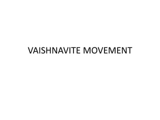 VAISHNAVITE MOVEMENT
 