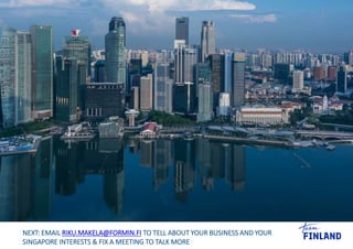 SINGAPORE – REITTI KAAKKOIS-
AASIAAN, KIINAAN JA INTIAANNEXT: EMAIL RIKU.MAKELA@FORMIN.FI TO TELL ABOUT YOUR BUSINESS AND ...