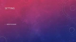 SETTING
• NEAR PLOUMAR
 