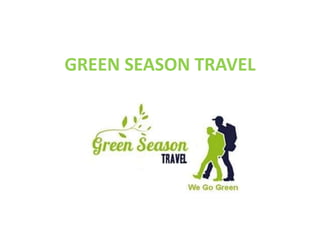 GREEN SEASON TRAVEL
 