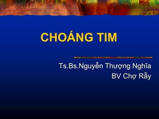CHOÁNG TIM
Ts.Bs.Nguyễn Thượng Nghĩa
BV Chợ Rẫy
 