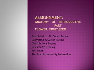 Submitted to: Sir Gulam Sarwar
Submitted by:Alisha Fatima
Class:Bs hons Botany
Smester:5th Evening
Roll no:46
The Islamia university bahawalpur
 