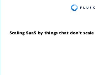 Scaling SaaS by things that don’t scale
 