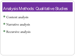 AnalysisMethods: QualitativeStudies
Content analysis
Narrative analysis
Recursive analysis
 