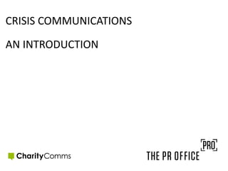 CRISIS COMMUNICATIONS
AN INTRODUCTION
 