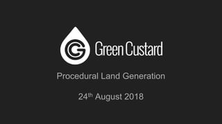 Procedural Land Generation
24th August 2018
 
