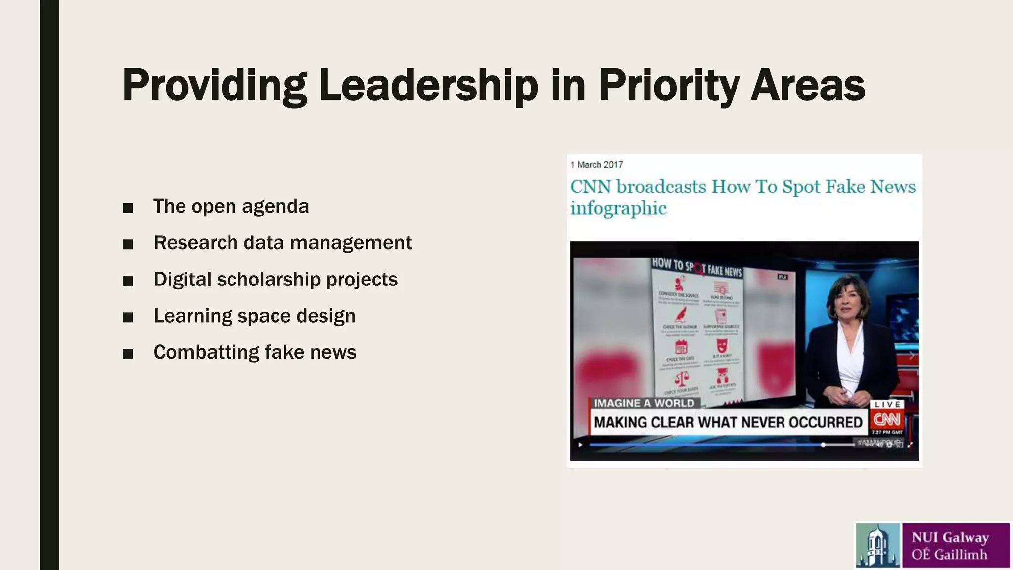 Providing Leadership in Priority Areas
■ The open agenda
■ Research data management
■ Digital scholarship projects
■ Learning space design
■ Combatting fake news
 