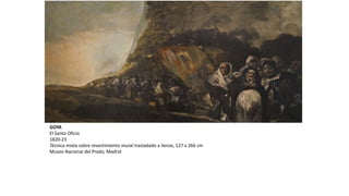 GOYA
El Santo Oficio
1820-23
Técnica mixta sobre revestimiento mural trasladado a lienzo, 127 x 266 cm
Museo Nacional del Prado, Madrid
 