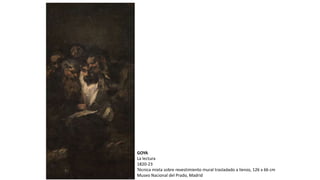 GOYA
La lectura
1820-23
Técnica mixta sobre revestimiento mural trasladado a lienzo, 126 x 66 cm
Museo Nacional del Prado, Madrid
 