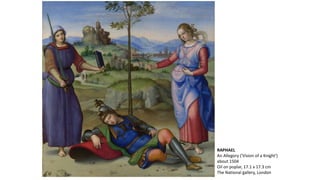 RAPHAEL
An Allegory ('Vision of a Knight')
about 1504
Oil on poplar, 17.1 x 17.3 cm
The National gallery, London
 