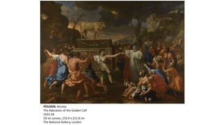 POUSSIN, Nicolas
The Adoration of the Golden Calf
1633-34
Oil on canvas, 153.4 x 211.8 cm
The National Gallery, London
 