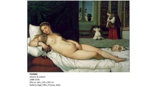 TIZIANO
Venere di Urbino
1488-1576
Olio su tela, 119 x 165 cm
Galleria degli Uffizi, Firenze, Italia
 