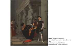 INGRES, Jean August Dominique
Don Pedro de Tolède baisant l'épée d'Henri IV
1814
Huile sur panneau, 48.5 x 40. 5 cm
Louvre Abou Dabi, Emirats Arabes Unis
 