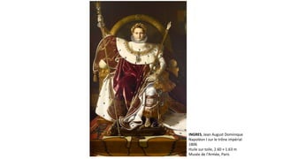 INGRES, Jean August Dominique
Napoléon I sur le trône impérial
1806
Huile sur toile, 2.60 × 1.63 m
Musée de l'Armée, Paris
 