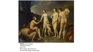 MENGS, Anton Raphael
Judgement of Paris
circa 1757
Oil on canvas, 226 x 295.5 cm
The State Hermitage, St Petersburg
 