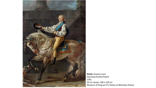 David, Jacques Louis
Stanislaw Kostka Potock
1781
Oil on canvas, 304 x 218 cm
Museum of King Jan III's Palace at Wilanów, Poland
 