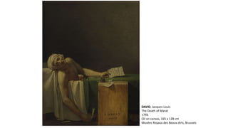 DAVID, Jacques-Louis
The Death of Marat
1793
Oil on canvas, 165 x 128 cm
Musées Royaux des Beaux-Arts, Brussels
 