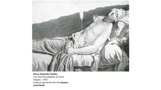 Pierre Alexandre Tardieu
Une mort de Lepeletier de Saint-
Fargeau -1793
Gravura representa obra de Jacques-
Louis David
 