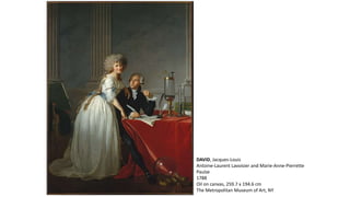DAVID, Jacques-Louis
Antoine-Laurent Lavoisier and Marie-Anne-Pierrette
Paulze
1788
Oil on canvas, 259.7 x 194.6 cm
The Metropolitan Museum of Art, NY
 