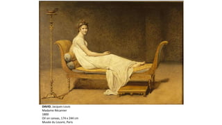 DAVID, Jacques-Louis
Madame Récamier
1800
Oil on canvas, 174 x 244 cm
Musée du Louvre, Paris
 