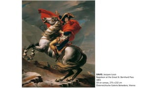 DAVID, Jacques-Louis
Napoleon at the Great St. Bernhard Pass
1801
Oil on canvas, 275 x 232 cm
Österreichische Galerie Belvedere, Vienna
 