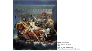 DAVID, Jacques-Louis
Mars désarmé par Vénus
1824
Huile sur toile, 308 x 265 cm
Musées Royaux des Beaux-Arts, Brussels
 