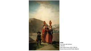 GOYA
Las mozas del cántaro
1791-92
Óleo sobre lienzo, 262 x 160 cm
Museo Nacional del Prado, Madrid
 