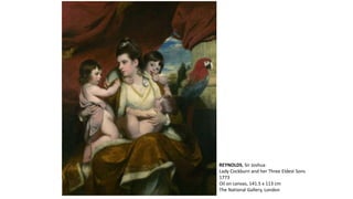 REYNOLDS, Sir Joshua
Lady Cockburn and her Three Eldest Sons
1773
Oil on canvas, 141.5 x 113 cm
The National Gallery, London
 