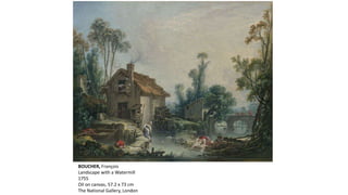 BOUCHER, François
Landscape with a Watermill
1755
Oil on canvas, 57.2 x 73 cm
The National Gallery, London
 
