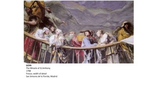 GOYA
The Miracle of St Anthony
1798
Fresco, width of detail
San Antonio de la Florida, Madrid
 