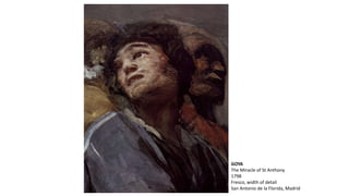 GOYA
The Miracle of St Anthony
1798
Fresco, width of detail
San Antonio de la Florida, Madrid
 