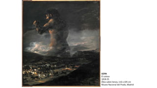 GOYA
El coloso
1818-25
Óleo sobre lienzo, 116 x 105 cm
Museo Nacional del Prado, Madrid
 