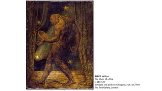 BLAKE, William
The Ghost of a Flea
c. 1819-20
Tempera and gold on mahogany, 214 x 162 mm
The Tate Gallery, London
 