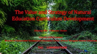 The Value and Strategy of Natural
Education Curriculum Development
Zhiyong Wei Professor, Doctor
Director of RCE Hohhot
Director of Sustainable Development Education Center of Inner Mongolia Normal University
Tel: 13948537656
 