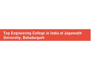 Top Engineering College in India at Jagannath
University, Bahadurgarh
 
