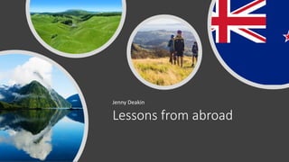 Lessons from abroad
Jenny Deakin
 