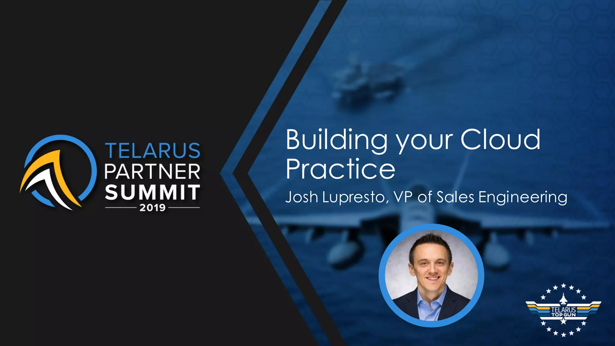 Building your Cloud
Practice
Josh Lupresto, VP of Sales Engineering
 