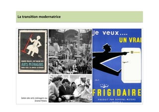 La	
  transi)on	
  modernatrice	
  
Salon	
  des	
  arts	
  ménagers	
  au	
  
Grand	
  Palais.	
  
 