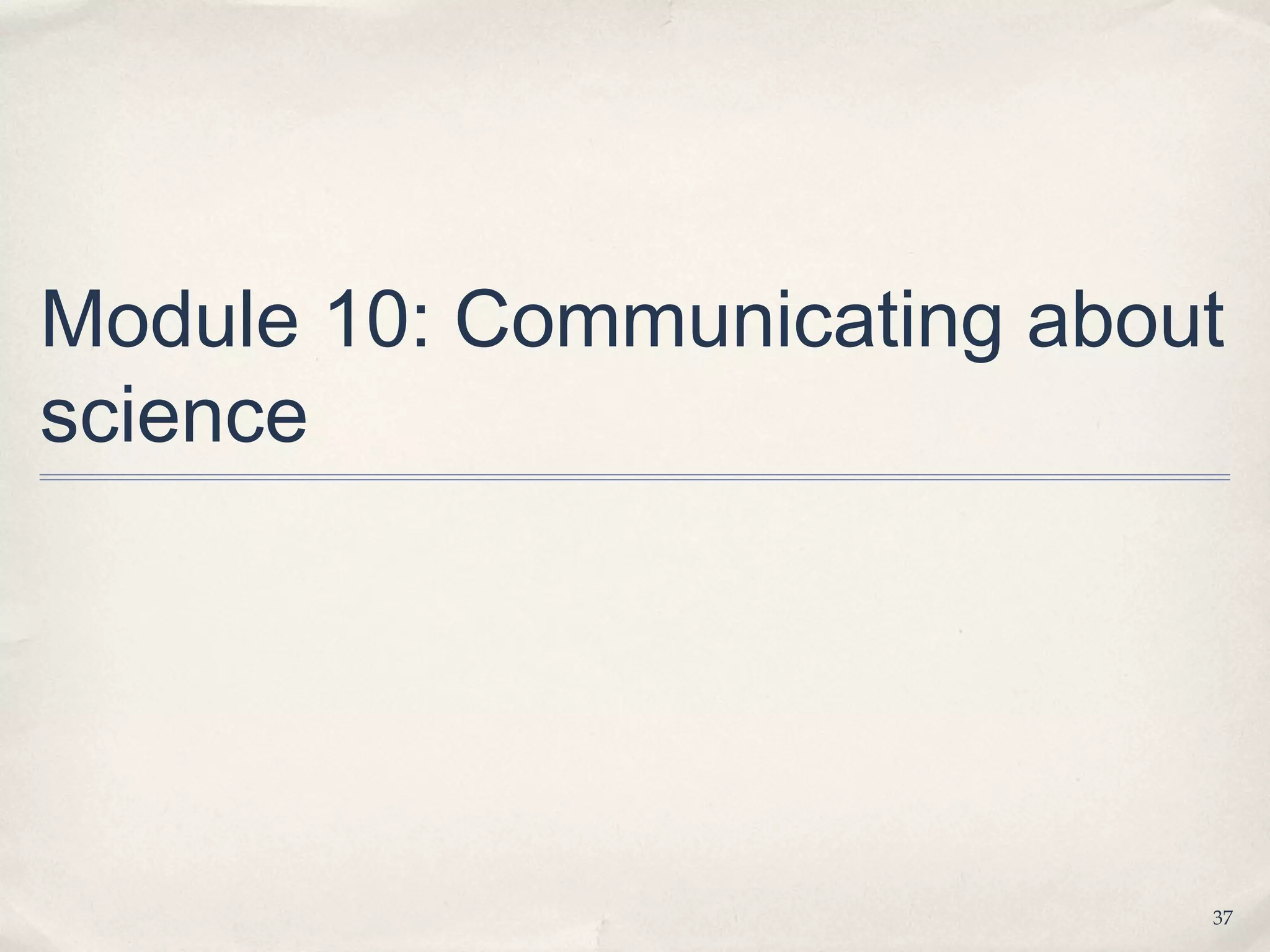 Module 10: Communicating about
science




                             37
 