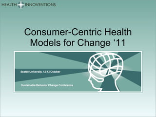 Consumer-Centric Health Models for Change ‘11 Logo, etc 