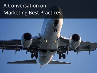 A Conversation on
    Marketing Best Practices




1
 