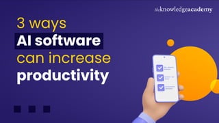 3 ways
AI software
can increase
productivity
 